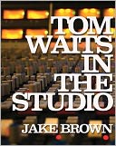 Tom Waits in the Studio