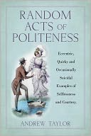 Random Acts of Politeness: Eccentric, Quirky and Ocassionally Suicidal Examples of Selflessness and Courtesy