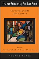 The New Anthology of American Poetry: Vol. III: Postmodernisms 1950-Present