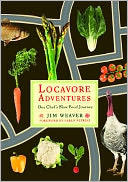 Locavore Adventures: One Chef's Slow Food Journey