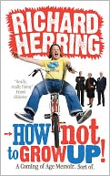 How Not to Grow Up!: A Coming of Age Memoir. Sort of.