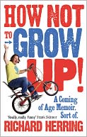 How Not to Grow Up!: A Coming of Age Memoir. Sort of.