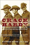 Crack Hardy: From Gallipoli to Flanders to the Somme, the True Story of Three Australian Brothers at War