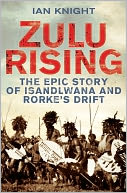 Zulu Rising: The Epic Story of iSandlwana and Rorke's Drift
