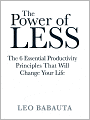 The Power of Less: The 6 Essential Productivity Principals That Will Change Your Life