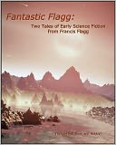 Fantastic Flagg: Two Tales of Early Science Fiction from Francis Flagg
