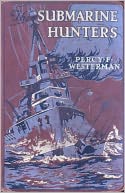 The Submarine Hunters - A Story of the Naval Patrol Work in the Great War