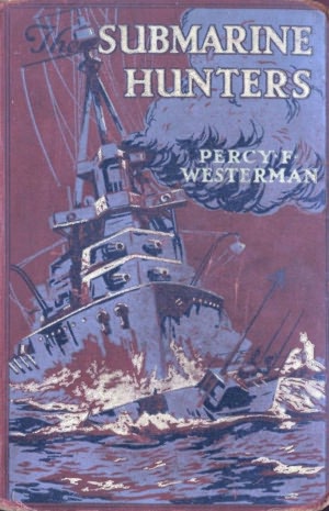 The Submarine Hunters - A Story of the Naval Patrol Work in the Great War