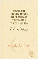 You're Not Fooling Anyone When You Take Your Laptop to a Coffee Shop: Scalzi on Writing