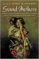 Grand Mothers: Poems, Reminiscences, and Short Stories About The Keepers Of Our Traditions