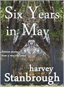 Six Years in May: Thirteen Stories from a Very Odd Mind