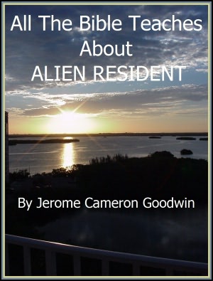 ALIEN RESIDENT - All The Bible Teaches About