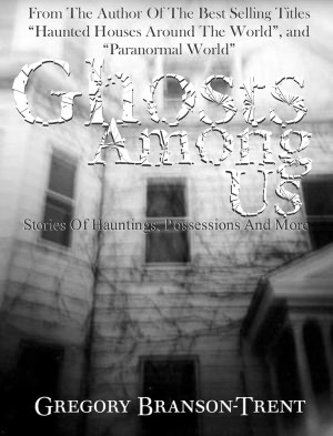 Ghosts among Us: Stories of Hauntings, Possessions and More