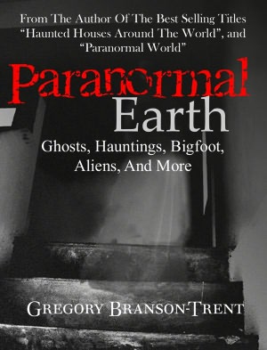 Paranormal Earth: Ghosts, Hauntings, Bigfoot, Aliens, and More