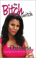 THE BITCH SWITCH: Knowing How to Turn It On and Off