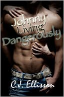 Johnny Living Dangerously by C. J. Ellisson: NOOK Book Cover
