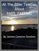 FAST, FASTING - All The Bible Teaches About