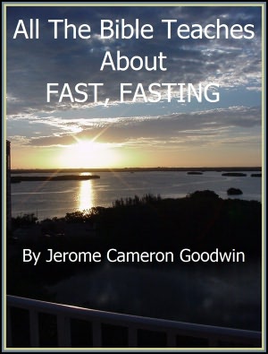 FAST, FASTING - All The Bible Teaches About