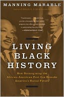 Living Black History: How Reimagining the African-American Past Can Remake America's Racial Future