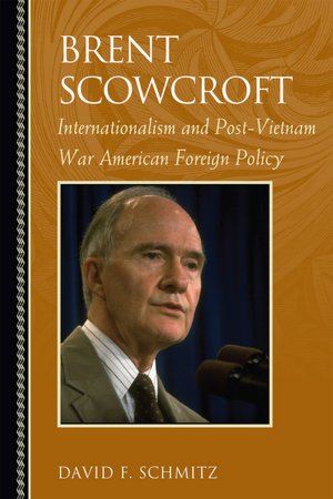 Brent Scowcroft: Internationalism and Post-Vietnam War American Foreign Policy