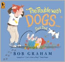 The Trouble with Dogs... Said Dad