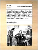 Case Of His Grace The Duke Of Hamilton, Patron Of The Parish Of Carridden, In The Presbytery Of Linlithgow, All The Heritors, One Of The Elders, And 169 Heads Of Families, Respondents; Against Eleven Of The Elders Of The Said Parish, 1735.