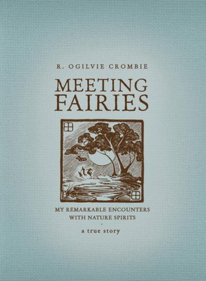 Meeting Fairies: My Remarkable Encounters with Nature Spirits