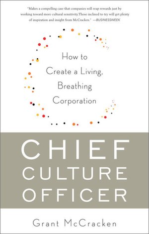 Chief Culture Officer: How to Create a Living, Breathing Corporation