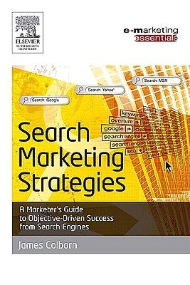 Search Marketing Strategies: A Marketer's Guide to Objective Driven Success from Search Engines
