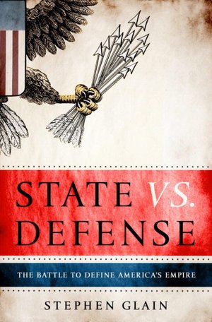 State vs. Defense: The Battle to Define America's Empire
