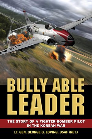 Bully Able Leader: The Story of a Fighter-Bomber Pilot in the Korean War