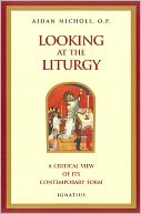 Looking at the Liturgy: A Critical View of It's Contemporary Reform