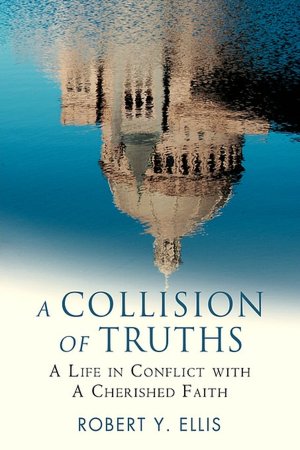 A Collision of Truths:A Life in Conflict with a Cherished Faith