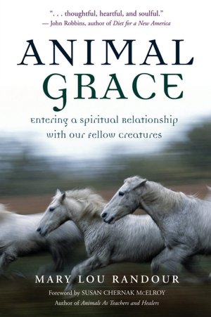 Animal Grace: Entering a Spiritual Relationship with Our Fellow Creatures