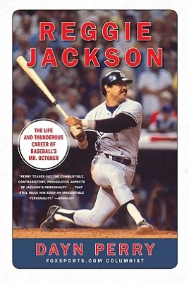 Reggie Jackson: The Life and Thunderous Career of Baseball's Mr. October