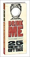 Drink Me!: 25 Wine Bottle Gift Tags