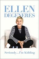 Seriously...I'm Kidding by Ellen DeGeneres: Book Cover