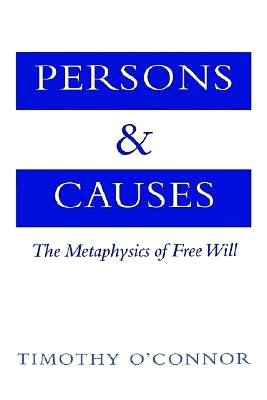 Persons and Causes: The Metaphysics of Free Will