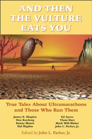 And Then the Vulture Eats You: True Tales about Ultramarathons and Those Who Run Them
