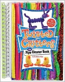 Twisted Critters: The Pipe Cleaner Book