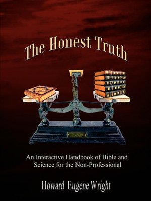 The Honest Truth: An Interactive Handbook of Bible and Science for the Non-Professional