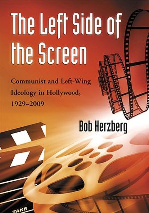 The Left Side of the Screen: Communist and Left-Wing Ideology in Hollywood, 1929-2009
