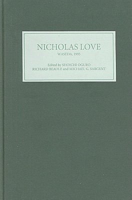 Nicholas Love at Waseda: Proceedings of the International Conference, 20-22 July, 1995 Shoichi Oguro, Richard Beadle and Michael G. Sargent