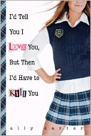 I'd Tell You I Love You, but Then I'd Have to Kill You (Gallagher Girls Series #1) (Turtleback School & Library Binding Edition)