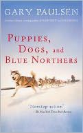 download Puppies, Dogs, and Blue Northers : Reflections on Being Raised by a Pack of Sled Dogs book