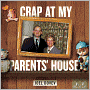 Crap at My Parents' House