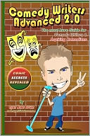 Comedy Writers Advanced 2. 0 - Comic Secrets Revealed Black and White Edition: The Must Have Guide for Comedy Writers and Aspiring Comedians