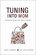 Tuning into Mom: Understanding America's Most Powerful Consumer