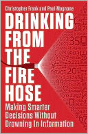 Drinking from the Fire Hose: Making Smarter Decisions Without Drowning in Information