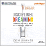 Disciplined Dreaming: A Proven System to Drive Breakthrough Creativity